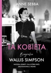 Okładka książki Ta kobieta. Biografia Wallis Simpson Anne Sebba