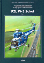 Okładka książki Śmigłowiec wielozadaniowy PZL W-3 Sokół. Vol. 1 Michał Fiszer, Seweryn Fleischer, Jerzy Gruszczyński