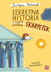 Okładka książki Sekretna historia ludz... skarpetek Justyna Bednarek, Daniel de Latour