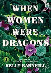 Okładka książki When Women Were Dragons Kelly Barnhill