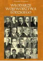 Okładka książki Włodarze województwa łódzkiego Przemysław Waingertner