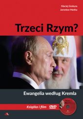 Okładka książki Trzeci Rzym? Ewangelia według Kremla Maciej Grabysa, Jarosław Mańka
