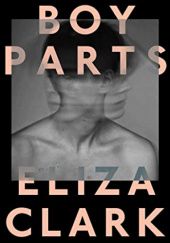 Okładka książki Boy Parts Eliza Clark