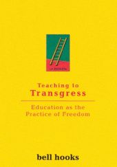 Teaching to Transgress. Education as the Practice of Freedom