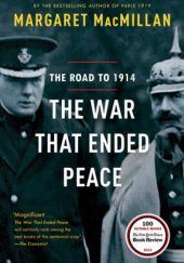 Okładka książki The War That Ended Peace: The Road to 1914 Margaret MacMillan