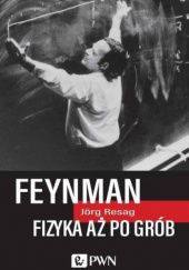 Okładka książki Feynman. Fizyka aż po grób Jörg Resag