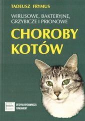 Okładka książki Wirusowe, bakteryjne, grzybicze, prionowe choroby kotów Tadeusz Frymus