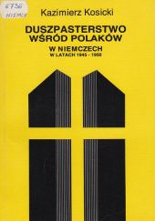 Okładka książki Duszpasterstwo wśród Polaków w Niemczech w latach 1945-1950 Kazimierz Kosicki