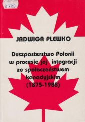 Okładka książki Duszpasterstwo Polonii w procesie jej integracji ze społeczeństwem kanadyjskim 1875-1988 Jadwiga Plewko