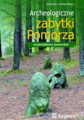 Okładka książki Archeologiczne zabytki Pomorza. Województwo pomorskie Jarosław Ellwart, Piotr Kalka