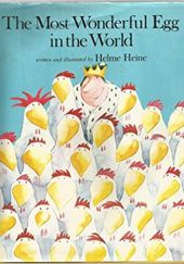 Okładka książki The Most Wonderful Egg in the World Helme Heine