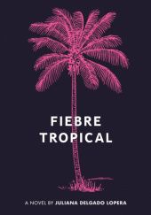 Okładka książki Fiebre Tropical Juliana Delgado Lopera