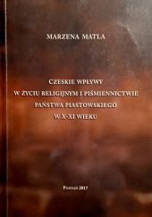 Okładka książki Czeskie wpływy w życiu religijnym i piśmiennictwie państwa piastowskiego w X-XI wieku Marzena Matla