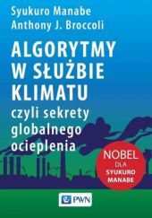 Okładka książki Algorytmy w służbie klimatu, czyli sekrety globalnego ocieplenia Anthony J. Broccoli, Syukuro Manabe