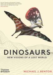 Okładka książki Dinosaurs: New Visions of a Lost World Michael J. Benton