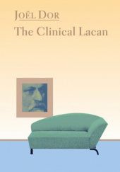 Okładka książki The Clinical Lacan Joël Dor