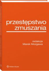 Okładka książki Przestępstwo zmuszania Marek Mozgawa, praca zbiorowa
