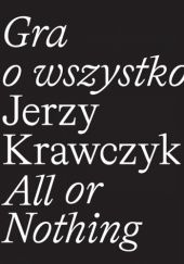 Gra o wszystko. Jerzy Krawczyk/All or Nothing