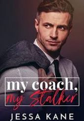 Okładka książki My coach, My stalker Jessa Kane