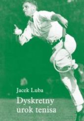Okładka książki Dyskretny urok tenisa Jacek Luba