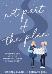 Okładka książki Not Part of the Plan Bethany Baird, Kristen Clark