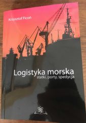 Okładka książki Logistyka morska. Statki, porty, spedycja Krzysztof Ficoń