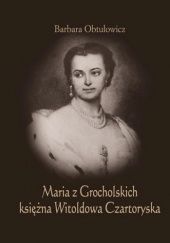 Maria z Grocholskich księżna Witoldowa Czartoryska.