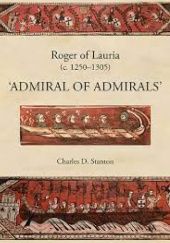 Okładka książki Roger of Lauria (c.1250-1305) - "Admiral of Admirals" Charles D. Stanton