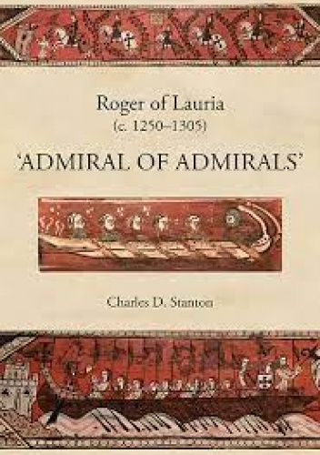 Roger of Lauria (c.1250-1305) - "Admiral of Admirals"