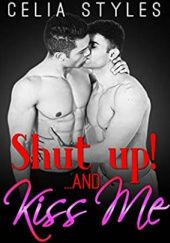 Okładka książki Shut up! ... And Kiss Me Celia Styles