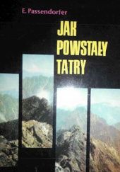 Okładka książki Jak powstały Tatry Edward Passendorfer