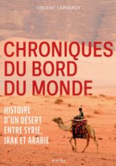 Okładka książki Chroniques du bord du monde: Histoire d'un désert entre Syrie, Irak et Arabie Vincent Capdepuy