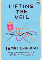 Okładka książki Lifting the Veil Ismat Chughtai