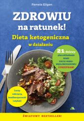 Okładka książki Zdrowiu na ratunek! Dieta ketogeniczna w działaniu Pamela Ellgen