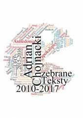 Okładka książki Teksty zebrane 2010-2017 Adrian Chojnacki