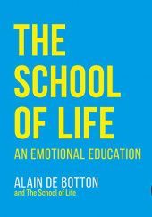 Okładka książki The School of Life: An Emotional Education Alain de Botton