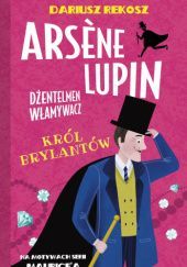 Okładka książki Arsène Lupin – dżentelmen włamywacz. Król brylantów Dariusz Rekosz