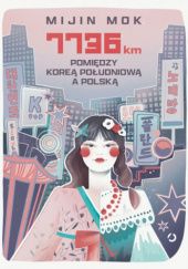 Okładka książki 7736 km. Pomiędzy Koreą Południową a Polską Mijin Mok