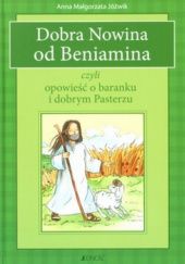Okładka książki Dobra Nowina od Beniamina czyli opowieść o baranku i dobrym Pasterzu Anna Jóźwik
