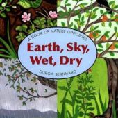 Okładka książki Earth, Sky, Wet, Dry: A Book of Nature Opposites Durga Bernhard