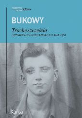 Okładka książki Trochę szczęścia. Dziesięć lat łagru i zesłania 1945–1955 Tadeusz Bukowy