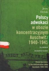 Okładka książki Polscy adwokaci w obozie koncentracyjnym Auschwitz 1940-1945. Słownik Biograficzny Jerzy Dębski