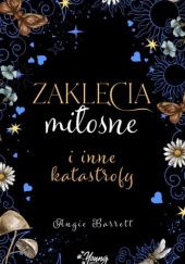 Okładka książki Zaklęcia miłosne i inne katastrofy Angie Barrett