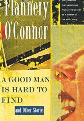 Okładka książki A Good Man Is Hard to Find and Other Stories Flannery O'Connor