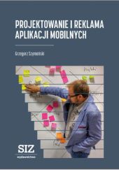 Okładka książki Projektowanie i reklama aplikacji mobilnych Grzegorz Szymański