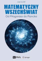 Okładka książki Matematyczny wszechświat. Od Pitagorasa do Plancka Joel Schiff