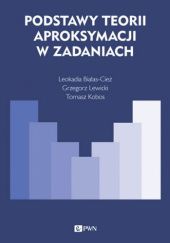 Okładka książki Podstawy teorii aproksymacji w zadaniach Leokadia Białas-Cież, Tomasz Kobos, Grzegorz Lewicki