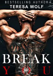 Okładka książki Break You: A Stalker Stepbrother Romance Teresa Wolf