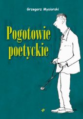 Okładka książki Pogotowie poetyckie Grzegorz Mysiorski