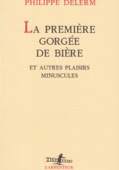 Okładka książki La Première Gorgée de bière et autres plaisirs minuscules Philippe Delerm